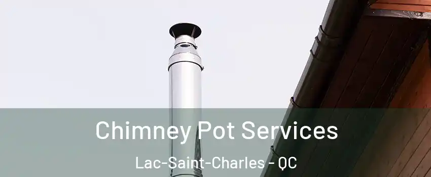  Chimney Pot Services Lac-Saint-Charles - QC