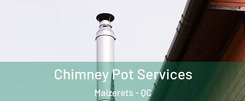  Chimney Pot Services Maizerets - QC