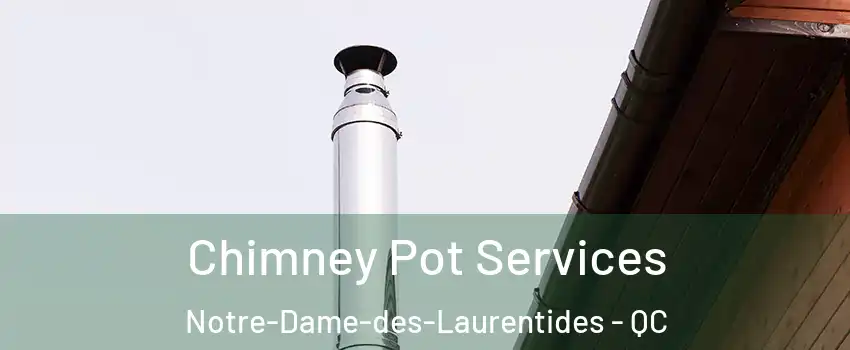  Chimney Pot Services Notre-Dame-des-Laurentides - QC