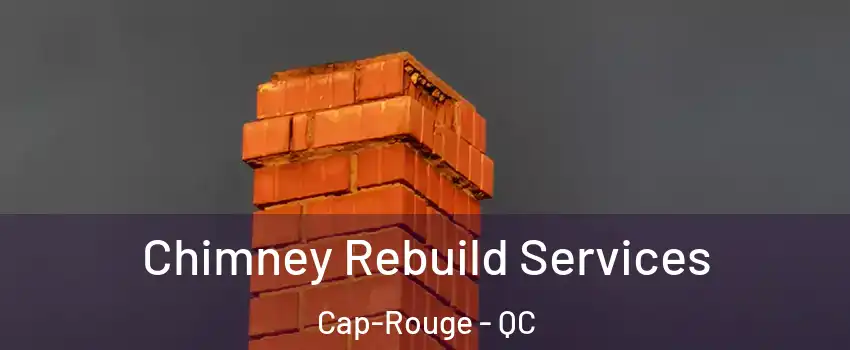  Chimney Rebuild Services Cap-Rouge - QC