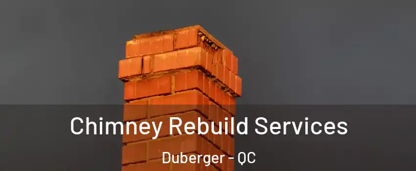  Chimney Rebuild Services Duberger - QC
