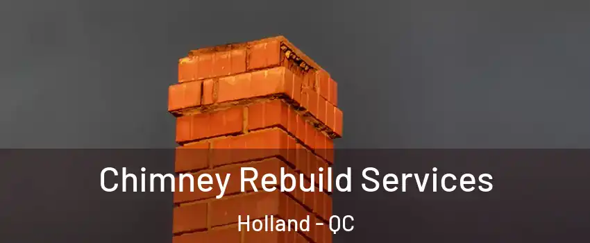  Chimney Rebuild Services Holland - QC