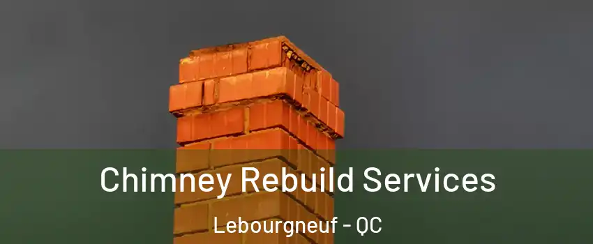  Chimney Rebuild Services Lebourgneuf - QC