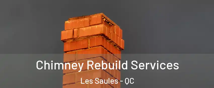  Chimney Rebuild Services Les Saules - QC