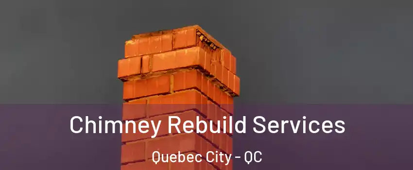  Chimney Rebuild Services Quebec City - QC