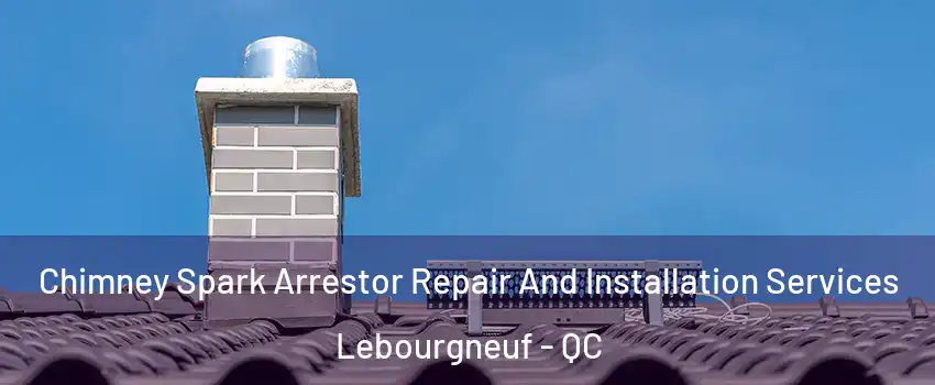  Chimney Spark Arrestor Repair And Installation Services Lebourgneuf - QC