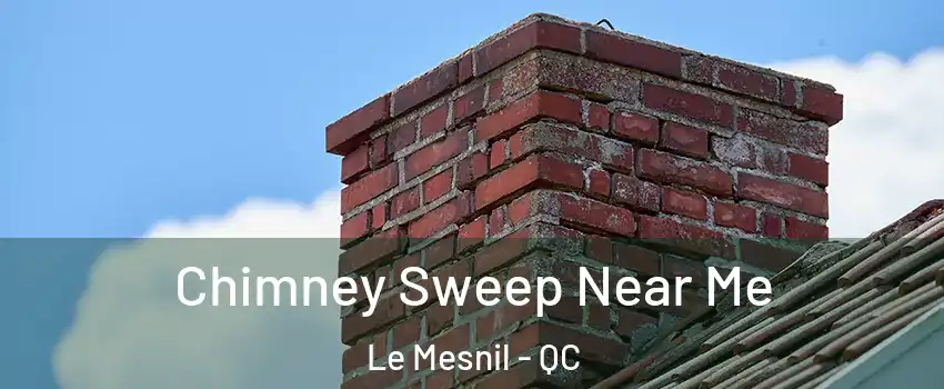  Chimney Sweep Near Me Le Mesnil - QC