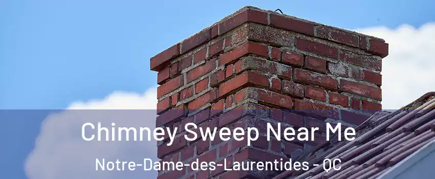  Chimney Sweep Near Me Notre-Dame-des-Laurentides - QC
