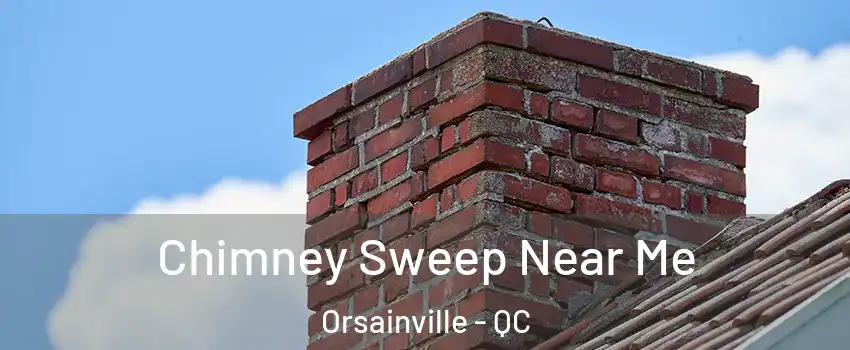  Chimney Sweep Near Me Orsainville - QC
