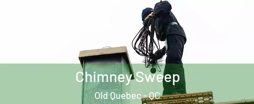 Chimney Sweep Old Quebec - QC