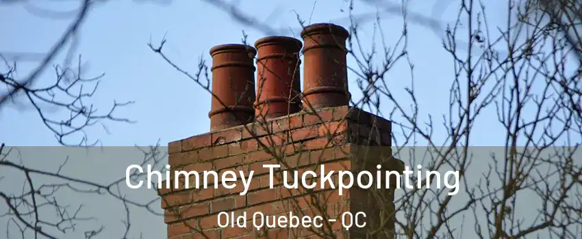 Chimney Tuckpointing Old Quebec - QC