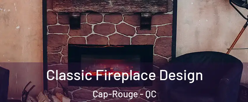  Classic Fireplace Design Cap-Rouge - QC