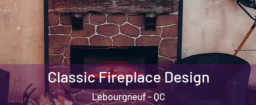  Classic Fireplace Design Lebourgneuf - QC