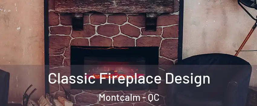  Classic Fireplace Design Montcalm - QC