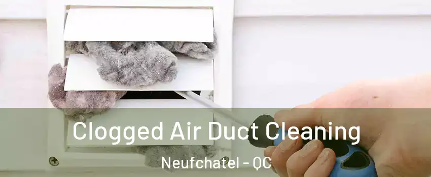  Clogged Air Duct Cleaning Neufchatel - QC