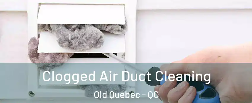  Clogged Air Duct Cleaning Old Quebec - QC