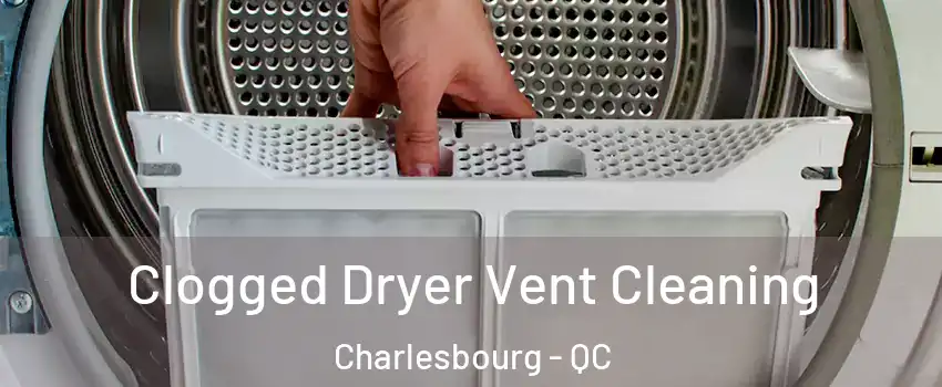 Clogged Dryer Vent Cleaning Charlesbourg - QC