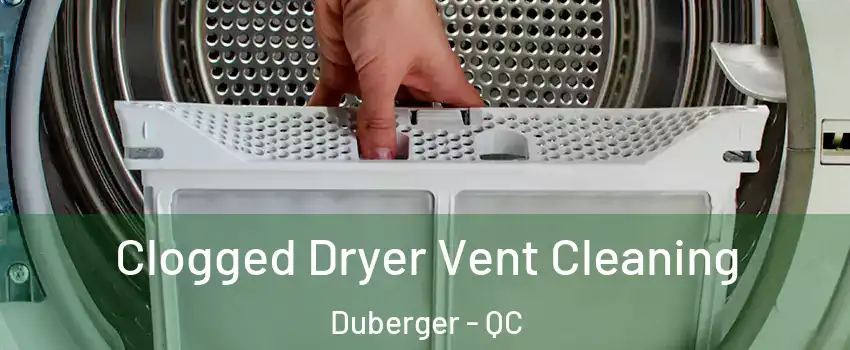  Clogged Dryer Vent Cleaning Duberger - QC