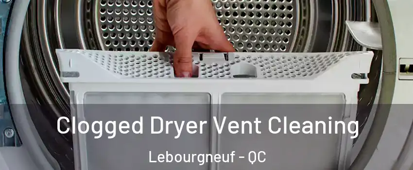  Clogged Dryer Vent Cleaning Lebourgneuf - QC
