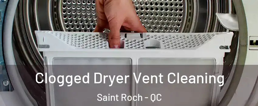  Clogged Dryer Vent Cleaning Saint Roch - QC
