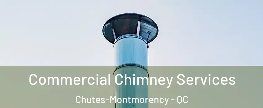  Commercial Chimney Services Chutes-Montmorency - QC