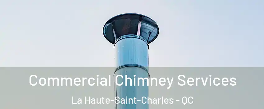  Commercial Chimney Services La Haute-Saint-Charles - QC