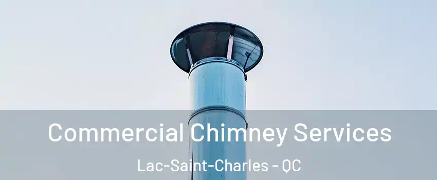  Commercial Chimney Services Lac-Saint-Charles - QC
