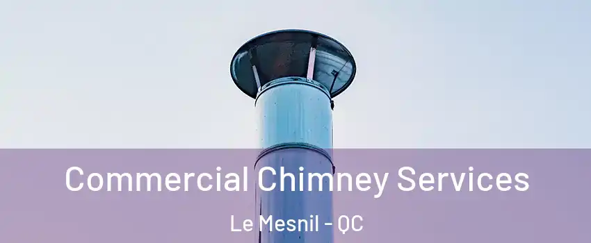  Commercial Chimney Services Le Mesnil - QC