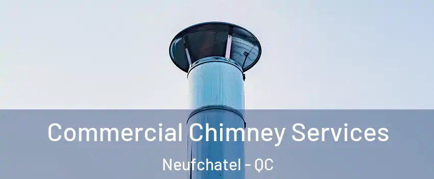  Commercial Chimney Services Neufchatel - QC