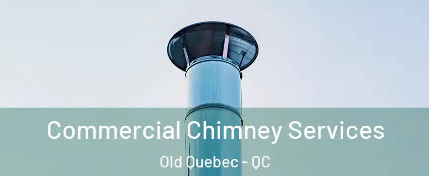  Commercial Chimney Services Old Quebec - QC