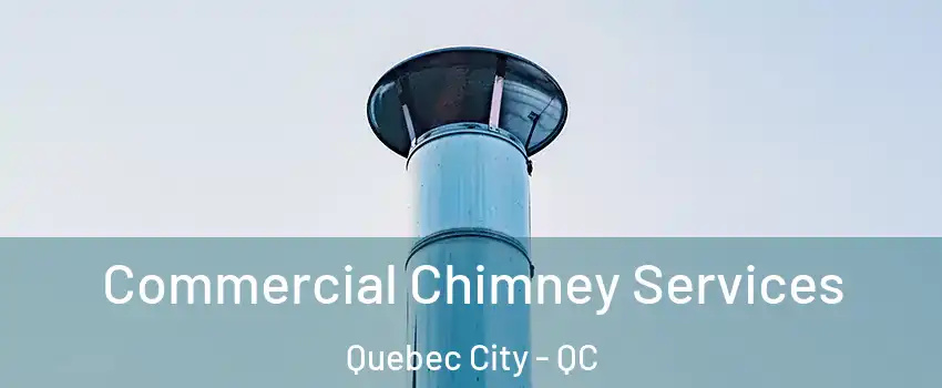  Commercial Chimney Services Quebec City - QC