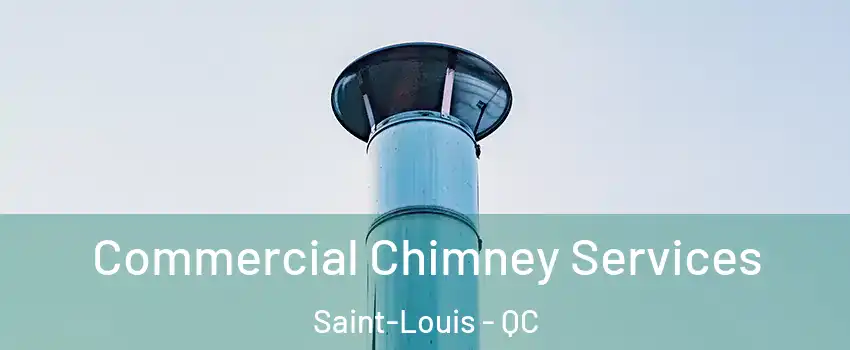  Commercial Chimney Services Saint-Louis - QC