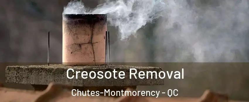  Creosote Removal Chutes-Montmorency - QC
