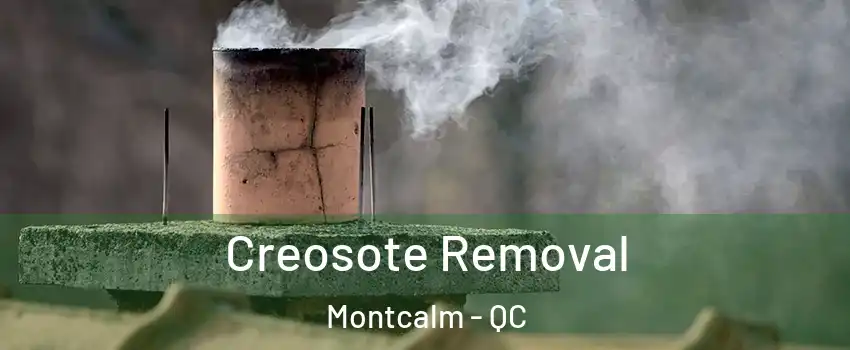  Creosote Removal Montcalm - QC