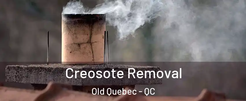  Creosote Removal Old Quebec - QC