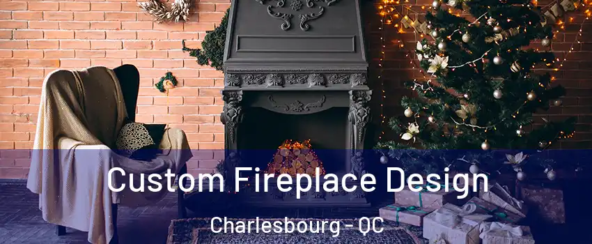  Custom Fireplace Design Charlesbourg - QC