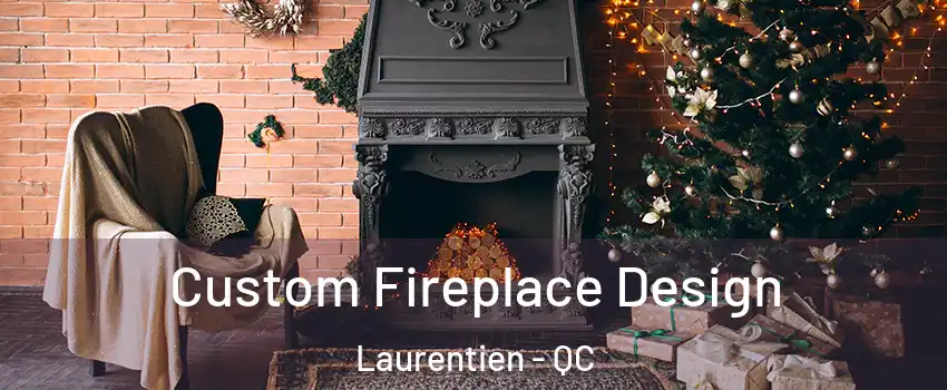  Custom Fireplace Design Laurentien - QC