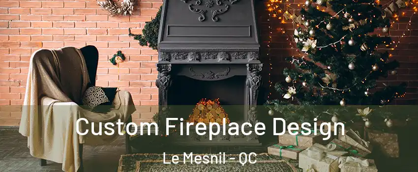 Custom Fireplace Design Le Mesnil - QC
