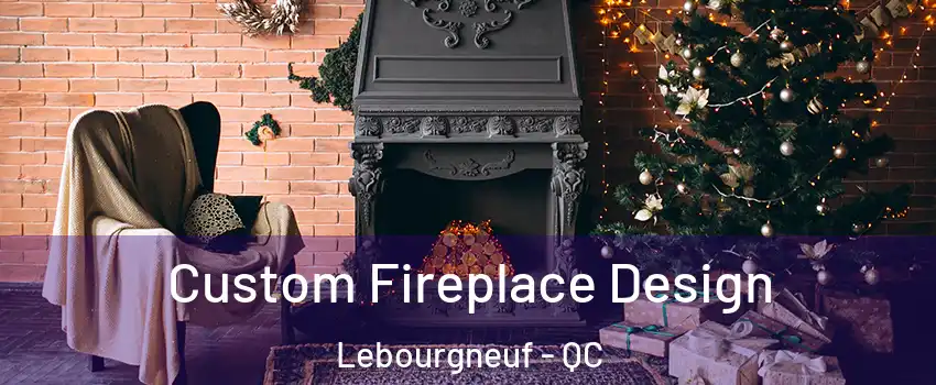  Custom Fireplace Design Lebourgneuf - QC