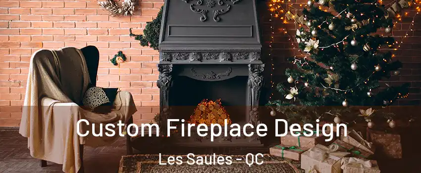  Custom Fireplace Design Les Saules - QC