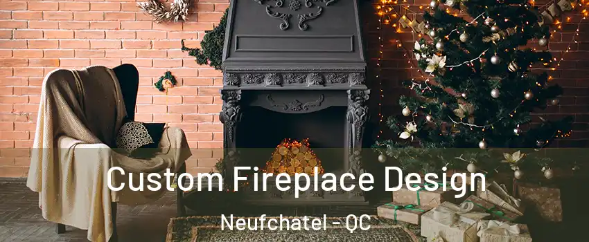  Custom Fireplace Design Neufchatel - QC