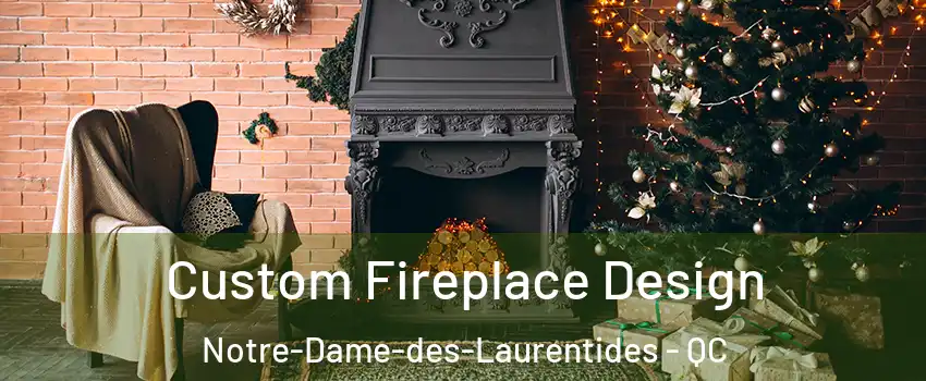  Custom Fireplace Design Notre-Dame-des-Laurentides - QC