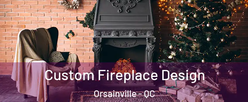  Custom Fireplace Design Orsainville - QC