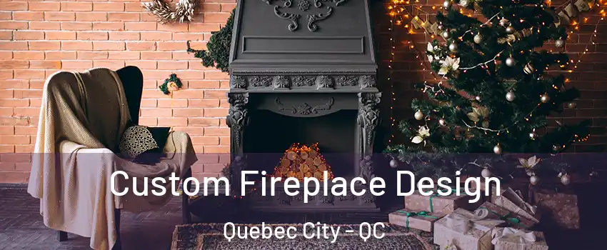  Custom Fireplace Design Quebec City - QC