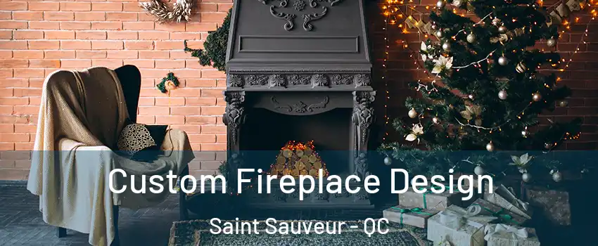  Custom Fireplace Design Saint Sauveur - QC