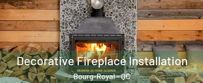  Decorative Fireplace Installation Bourg-Royal - QC