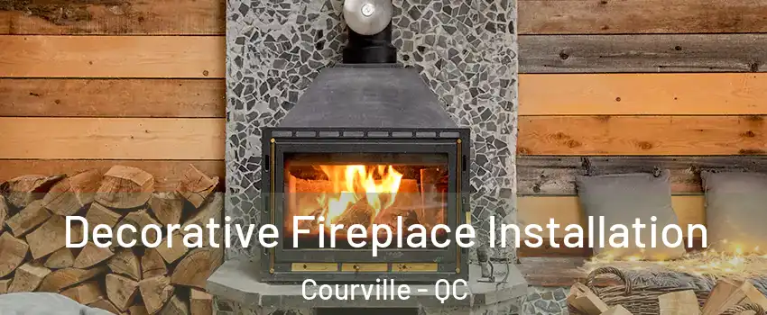 Decorative Fireplace Installation Courville - QC
