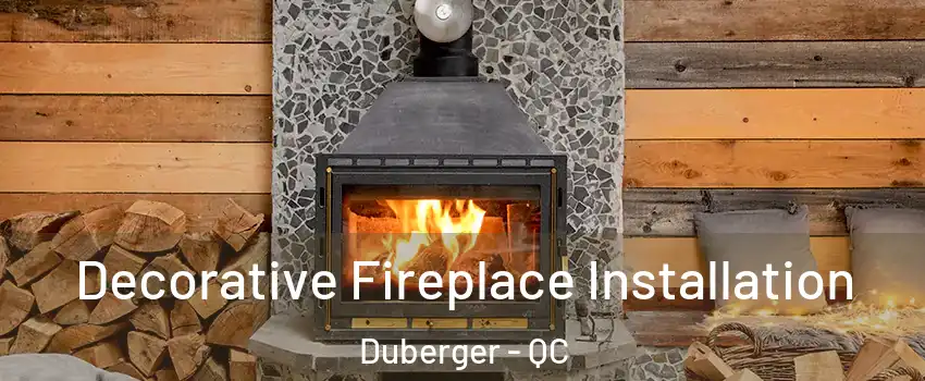  Decorative Fireplace Installation Duberger - QC