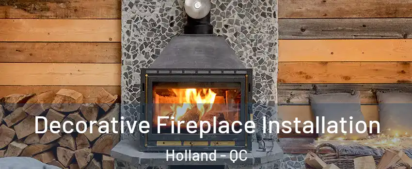 Decorative Fireplace Installation Holland - QC