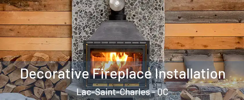 Decorative Fireplace Installation Lac-Saint-Charles - QC